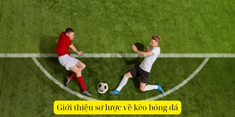 Giới thiệu sơ lược về kèo bóng đá