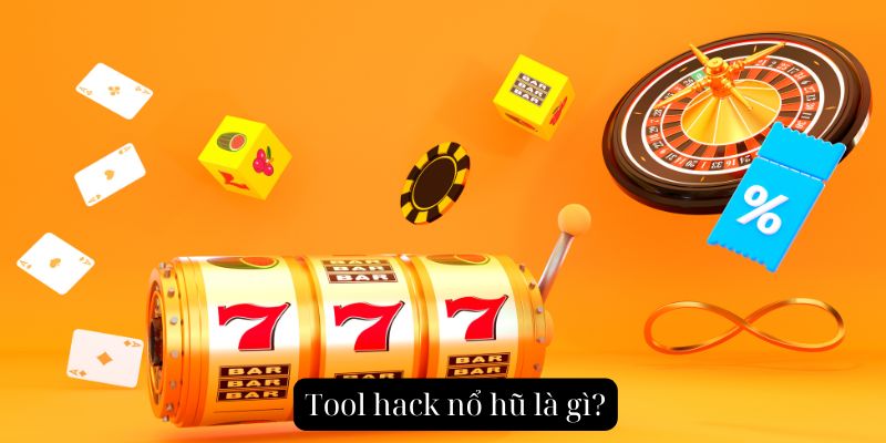 Tool hack nổ hũ là gì?