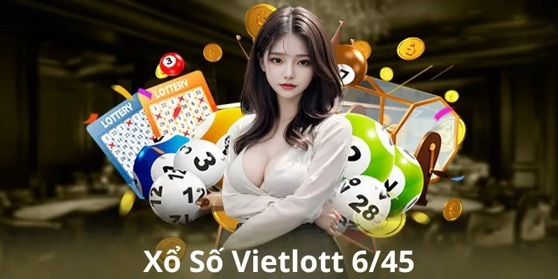 Xổ Số Vietlott 6/45 - Cơ Hội Trúng Giải Thưởng Tiền Tỷ